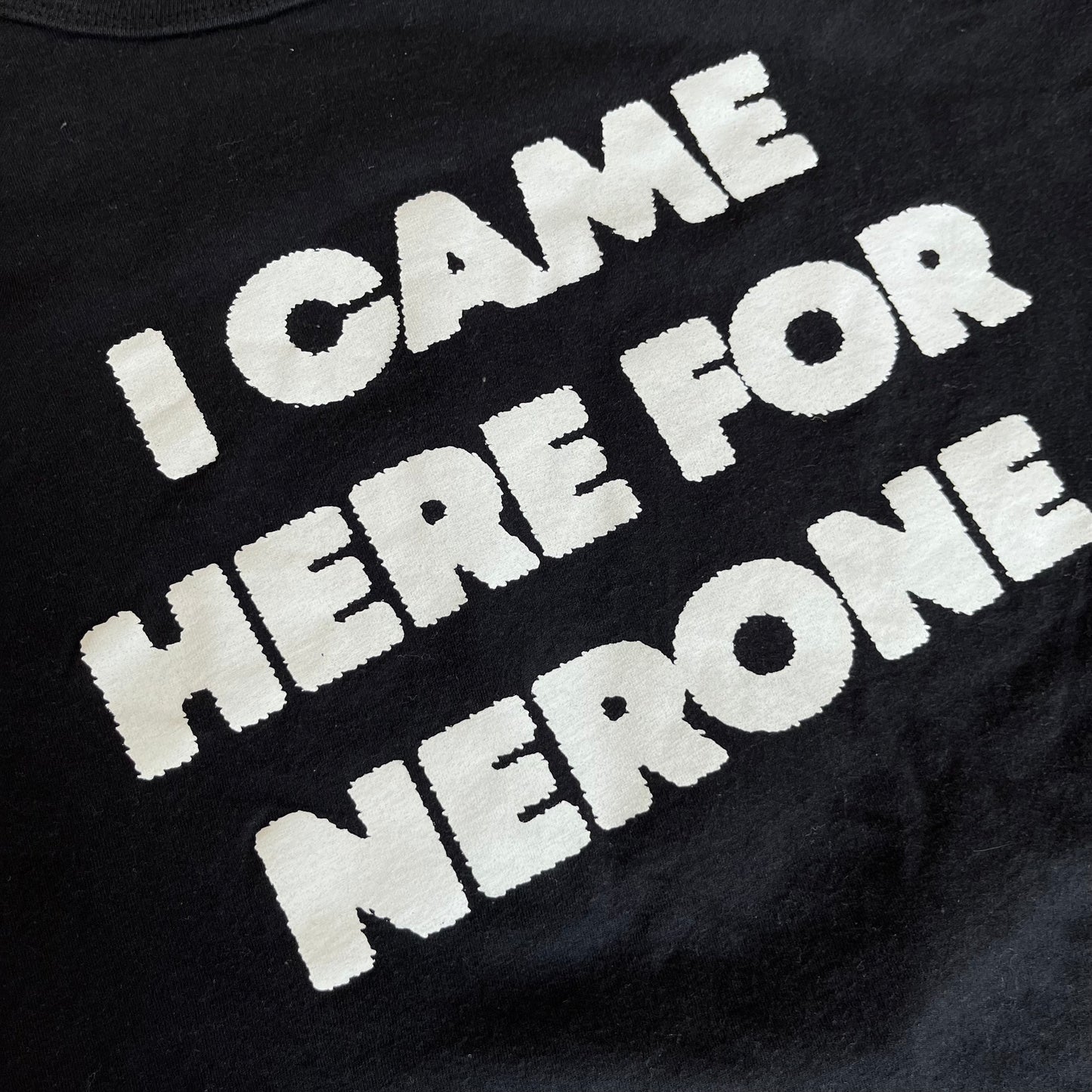 Nerone “I Came Here For Nerone” T-Shirt