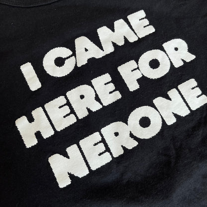 Nerone “I Came Here For Nerone” T-Shirt